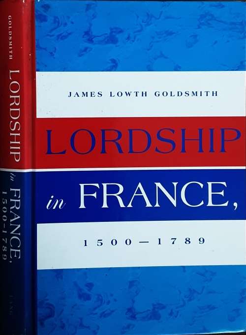 Lordship in France 1500-1789 by James Lowth Goldsmith