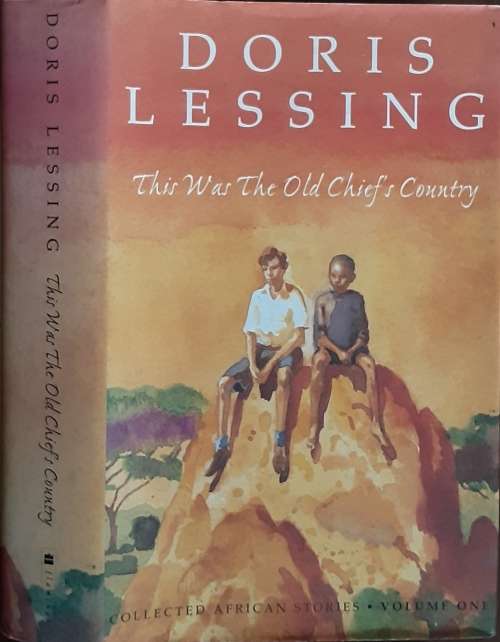This Was The Old Chief`s Country, Collected African Stories vol 1 by Doris Lessing