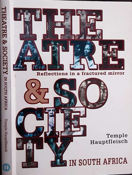 Theatre and Society  in South Africa, Some reflections in a frctured mirror by Temple Hauptfleisch