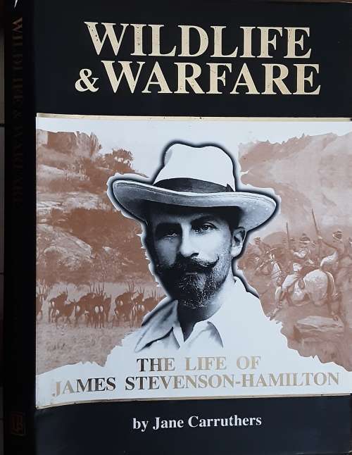Wildlife and Warfare The Life of James Stevenson Hamilton by Jane Carruthers