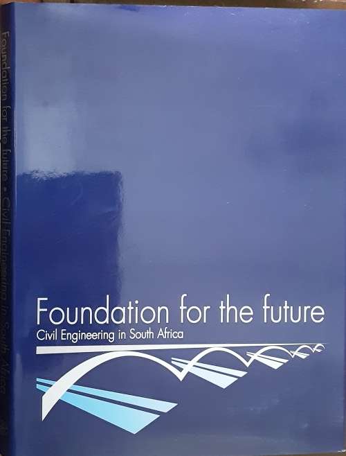 Foundation For The Future, Civil Engineering in South Africa by D B Botha