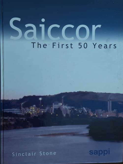 Saiccor The First 50 Years Sappi by Sinclair Stone