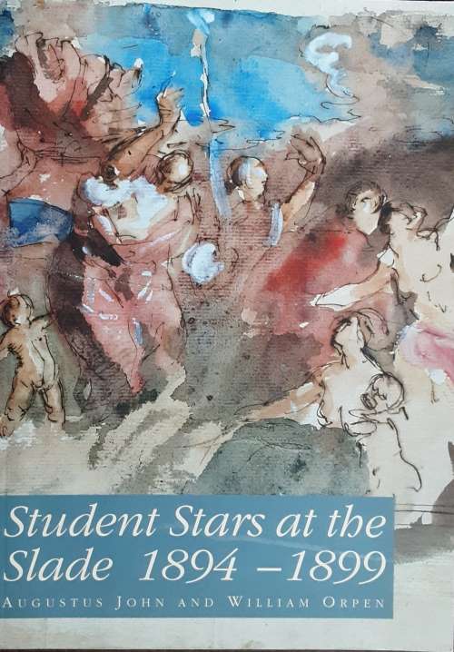 Student Stars at the Slade 1894-1899 Augustus John and William Orpen by Emma Chambers