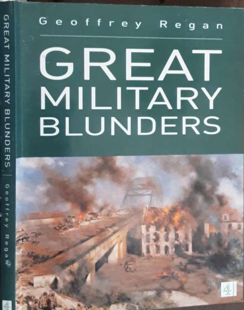 Great Military Blunders by Geoffrey Regan