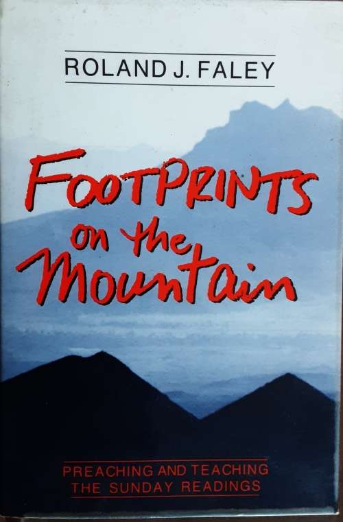 Footprints On The Mountain, Preaching and Teaching The Sunday Readings by Roland Faley