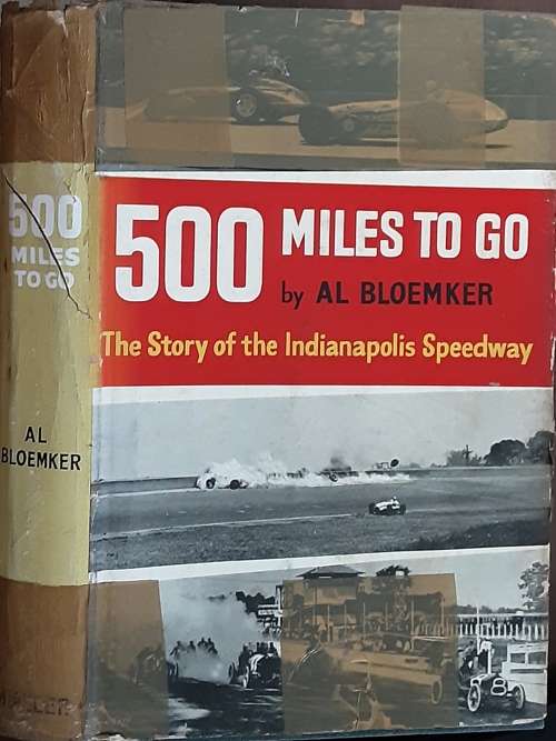 500 Miles To Go, The Story of the Indianapolis Speedway by Al Bloemker