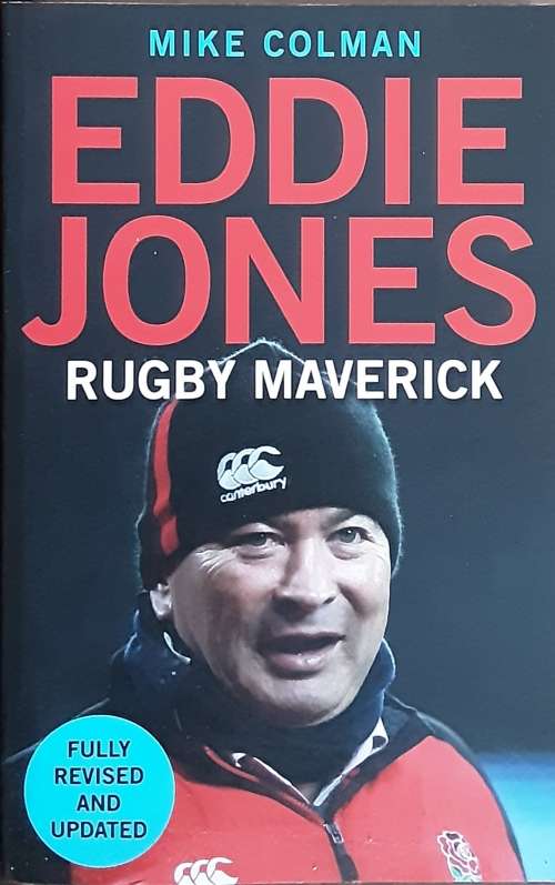Eddie Jones Rugby Maverick, fully revised and Updated by Mike Coleman