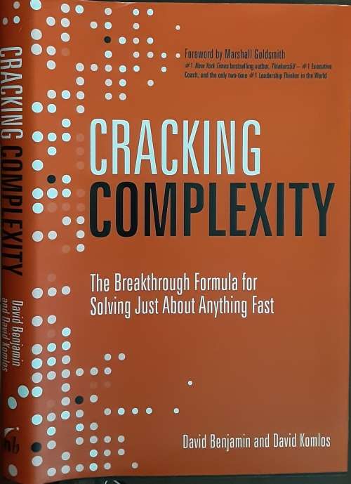 Cracking Complexity, The Breakthrough Formula for Solving just about anything fast by Benjamin/Komlo