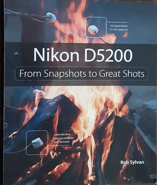 Nikon D5200 From Snapshots to Great Shots by Rob Sylvan
