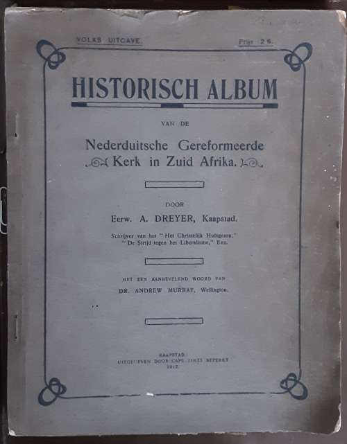 Historisch album van de Nederduitsche Gereformeerde Kerk in Zuid Afriks by A Dreyer 1912