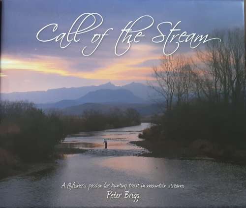 Call of the Stream, A Flyfishers passion for hunting trout in mountain streams by Peter Brigg