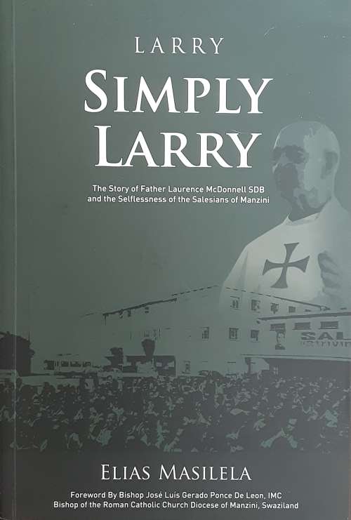 Larry, Simply Larry The Story of Father Laurence McDonnell SDB by Elias Masilela