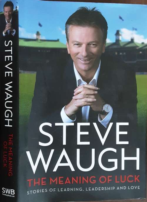 Steve Waugh, The Meaning of Luck, Stories of Learning, Leadership and Love