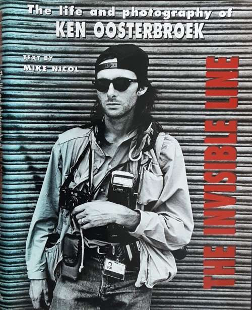 The Invisible Line, The Life and Photography of Ken Oosterbroek text by Mike Nicol