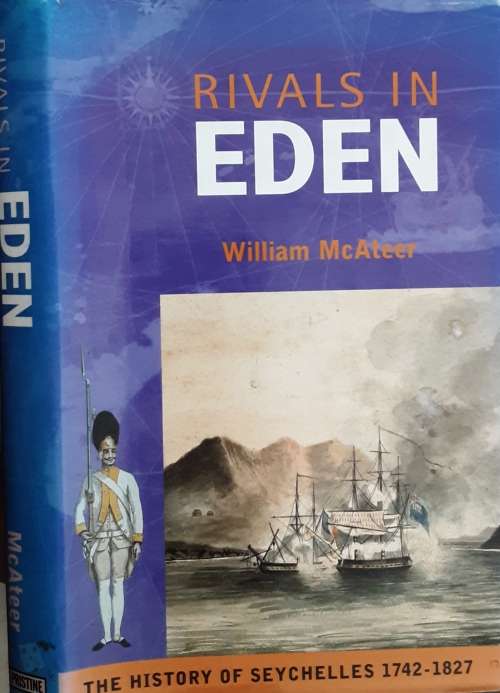 Rivals in Eden, The History of Seychelles 1742-1827 by William McAteer