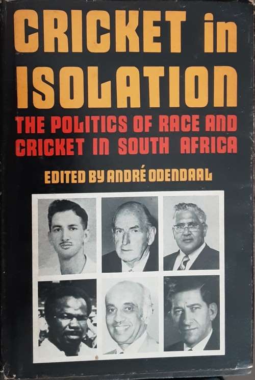 Cricket in Isolation, The Politics of Race and Cricket in South Africa by Andre Odendaal **SIGNED**S