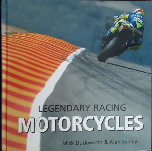 Legendary Racing Motorcycles by Mick Duckworth and Alan Seeley