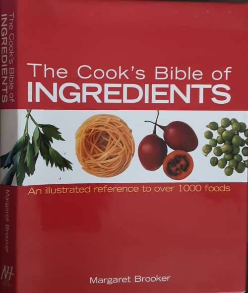 The Cook`s Bible of Ingredients, an illustrated reference to over 1000 foods by Margaret Brooker