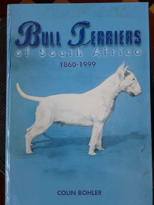 Bull Terriers of South Africa 1860-1999 by Colin Bohler **Scarce Title**
