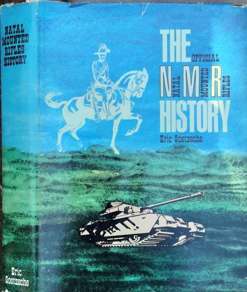 The Official Natal Mounted Rifles History by Eric Goetzsche **Presentation Copy SIGNED by NMR Col