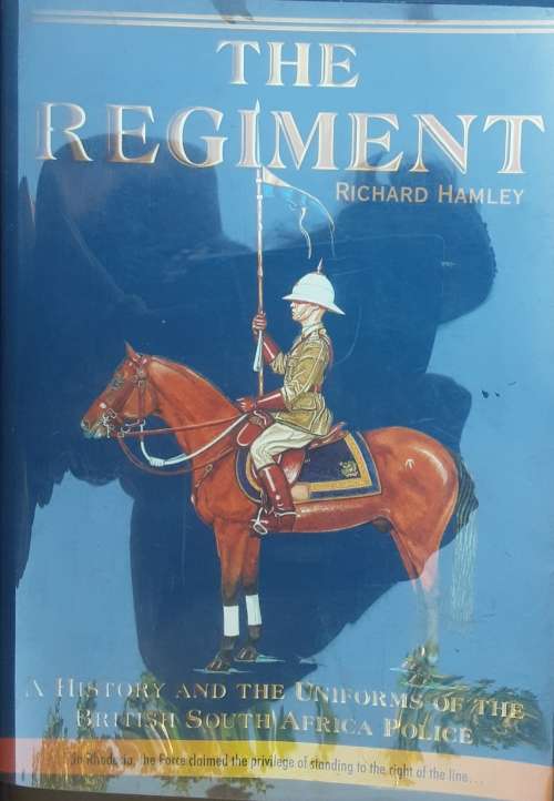The Regiment, A History and the Uniforms of the BSAP by Richard Hamley