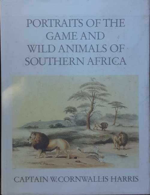 Portraits of the Game and Wild Animals of Southern Africa by Captain W Cornwallis Harris