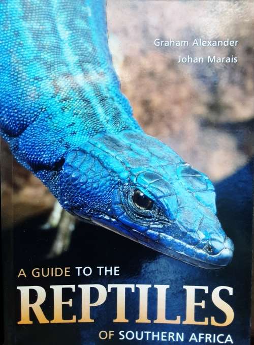 A Guide to the Reptiles of Southern Africa by Graham Alexander and Johan Marais