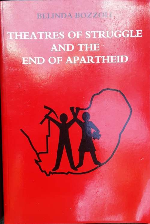 Theatres of Struggle and the End of Apartheid by Belinda Bozzoli