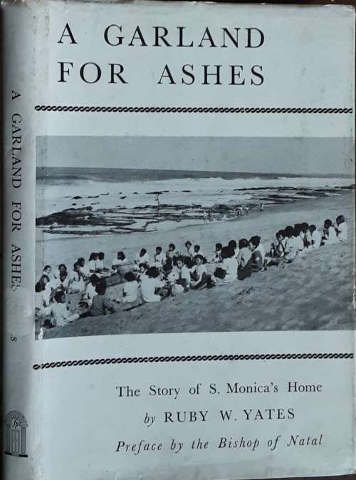A Garland For Ashes, The Story of S Monica`s Home by Ruby W Yates