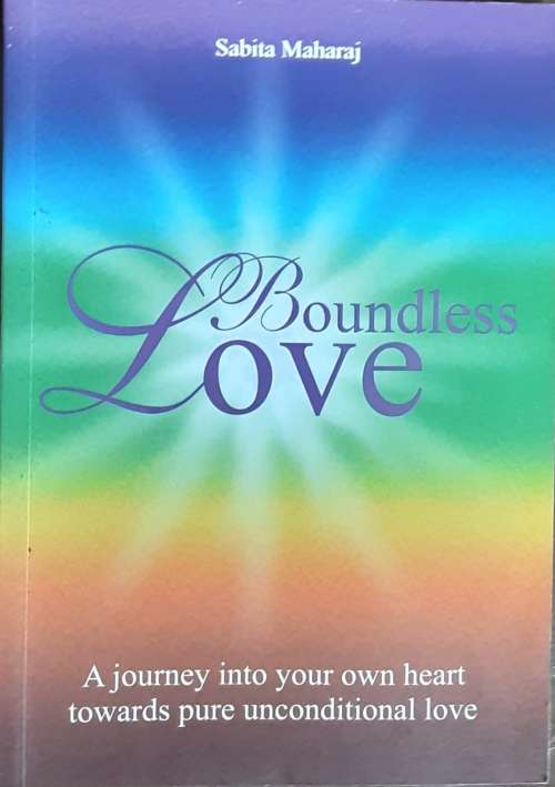 Boundless Love, A Journey into your own heart towards pure unconditional Love by Sabita Maharaj