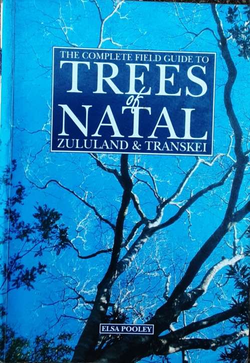 The Complete Field Guide To The Trees of Natal Zululand and Transkei by Elsa Pooley