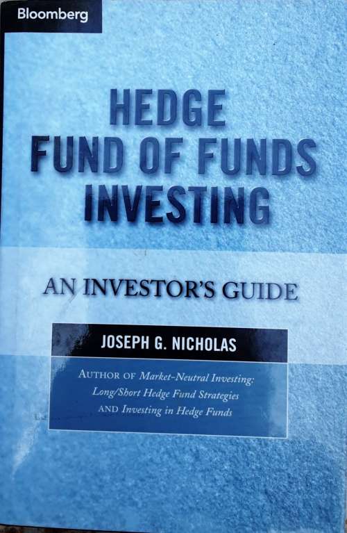 Hedge Fund of Funds Investing An Investor`s Guide by Joseph G Nicholas
