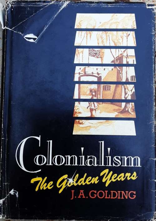 Colonialism, The Golden Years by J A Golding **SIGNED COPY**