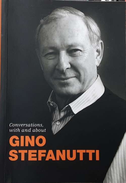 Conversations with and about Gino Stefanutti