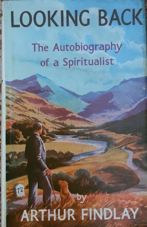 Looking Back The Autobiography of a Spiritualist by Arthur Findlay
