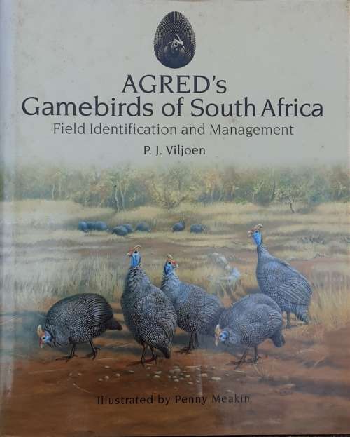 AGRED`s Gamebirds of South Africa, Field Identification and Management by P J Viljoen