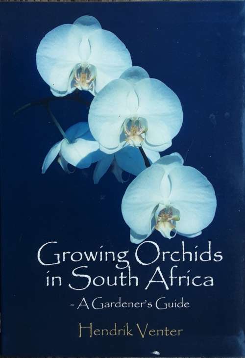 Growing Orchids in South Africa A Gardeners Guide by Hendrick Venter