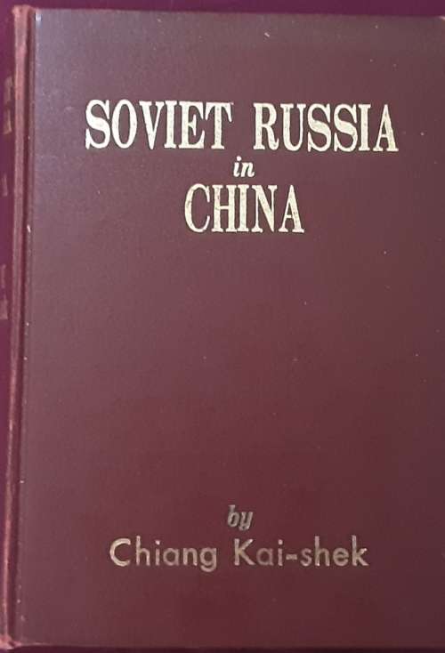 Soviet Russia in China, Summing Up at Seventy by Chiang Chung-Cheng (Chiang Kai-Shek)