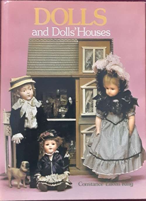 Dolls and Doll`s Houses by Constance Eileen King