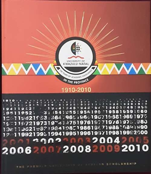 University of KwaZulu-Natal 100 years of Academic Excellence in the Province 1910-2010