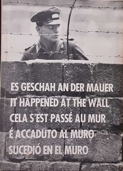 It Happened at the Wall, A Documentation in Pictures of the Military Ring around West Berlin
