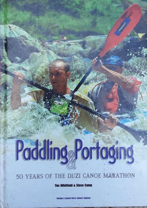 Paddling and Portage 50 Years of the Duzi Canoe Marathon by Tim Whitfield and Steve Camp