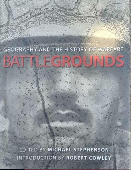 Geography and the History of Warfare Battlegrounds edited by Michael Stephenson