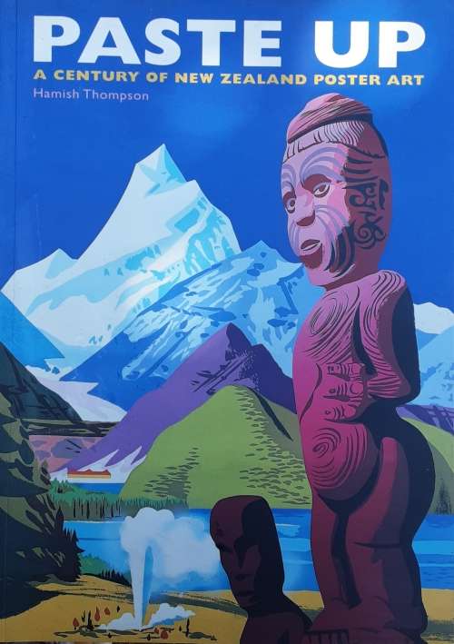Paste Up A Century of New Zealand Poster Art by Hamish Thompson