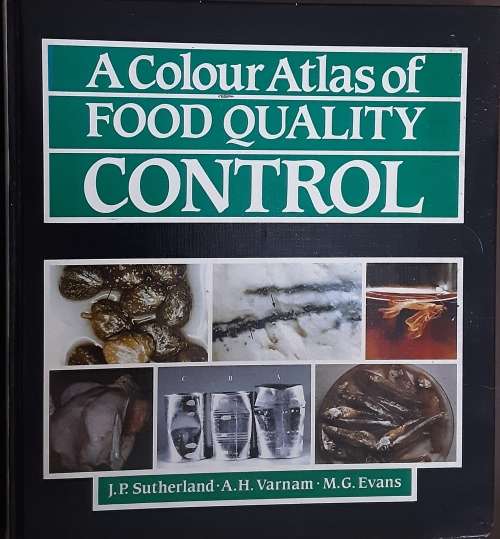 A Colour Atlas of Food Quality Control by J P Sutherland, A H Varnam and M G Evans