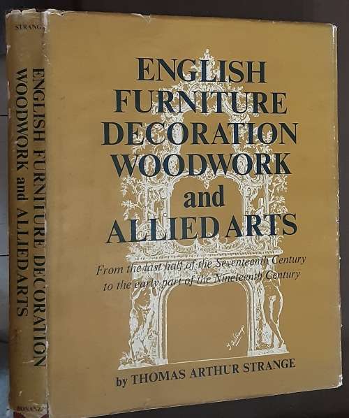 English Furniture Decoration Woodwork and Allied Arts by Thomas Arthur Strange