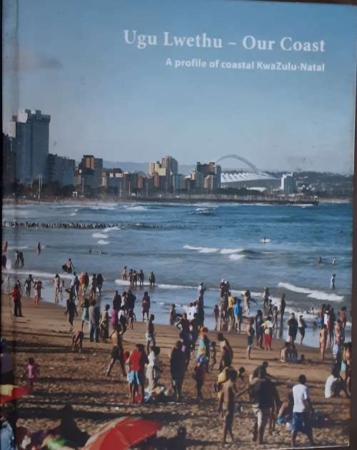 Ugu Lwethu - Our Coast, A Profile of Coastal KwaZulu Natal  edited by Bronwyn Goble etal