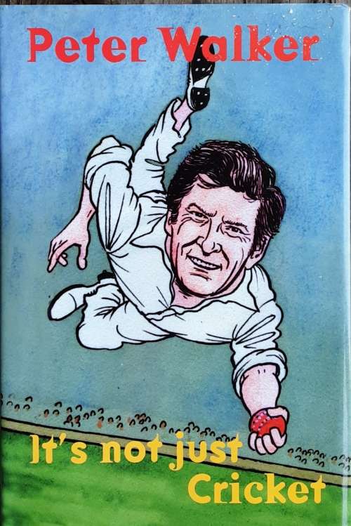 It`s Not Just Cricket by Peter Walker **SIGNED COPY**