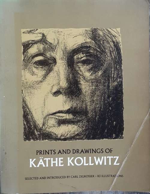 Prints and Drawings of Kathe Kollwitz selected by Carl Zigrosser