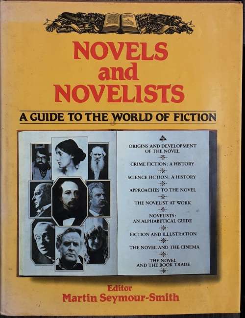 Novels and Novelists A Guide to the World of Fiction by Martin Seymour Smith